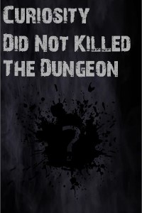 Curiosity Didn't Killed the Dungeon
