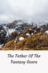 The Father Of The Fantasy Genre