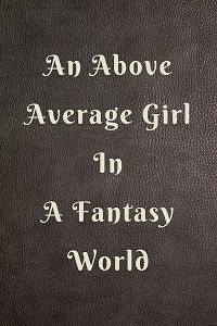 An Above Average Girl In A Fantasy World