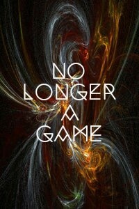 No Longer a Game