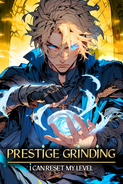Prestige Grinding : I Can Reset My Level [LITRPG MC WITH HUGE POTENTIAL]