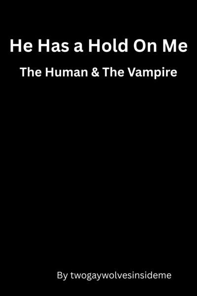 He Has a Hold On Me: The Human & The Vampire