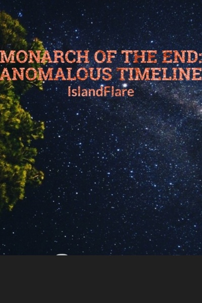 Monarch of The End: Anomalous Timeline