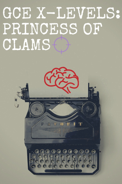 Princess of Clams: GCE X-Levels