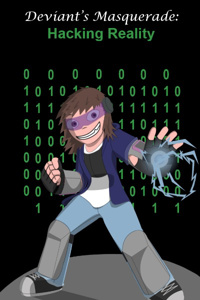Deviant's Masquerade: Hacking Reality (A teenage Mad Scientist's story.)