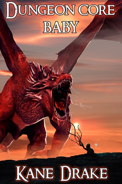 Dungeon Core Baby [A Dungeon Core Adventure LitRPG]