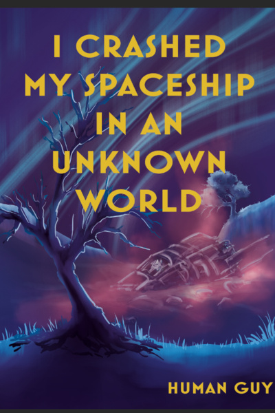 I Crashed My Spaceship in an Unknown World