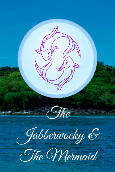 The Jabberwocky & The Mermaid