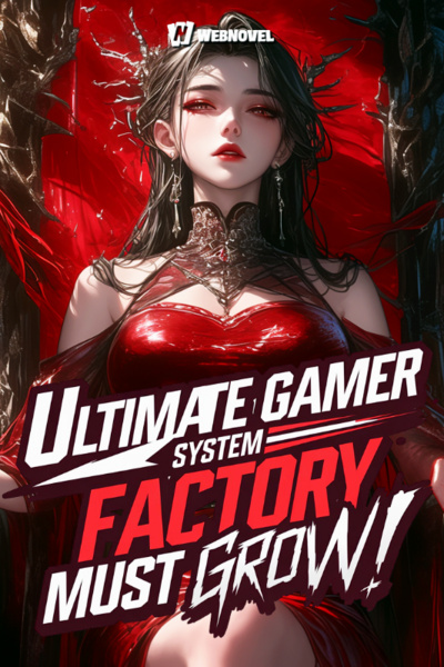 Ultimate Gamer System: Factory Must Grow! [LitRPG|Kingdom Building]