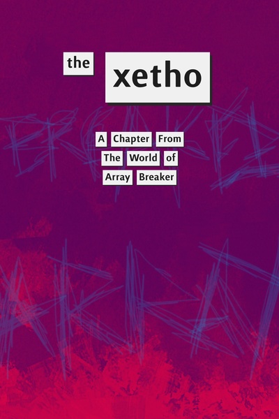 The Xetho - A chapter from the world of Array Breaker