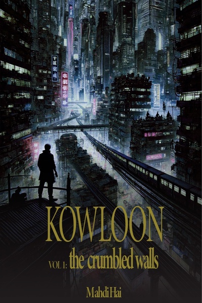 Kowloon VOL 1: The Crumbling Walls [A CYBERPUNK EPIC] (COMPLETE)