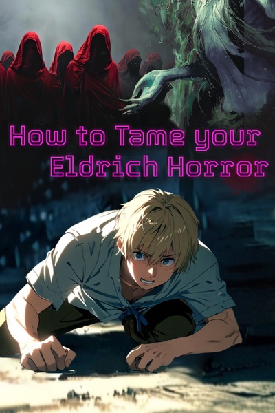 How to Tame your Eldrich Horror