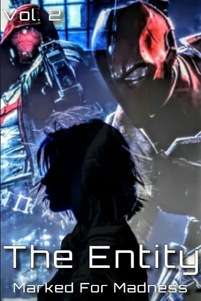 The Entity Vol. 2 - Marked For Madness - A Batman Arkham Fanfiction
