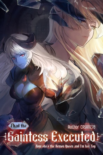I had the Saintess Executed, now she’s the Demon Queen and I’m her Toy