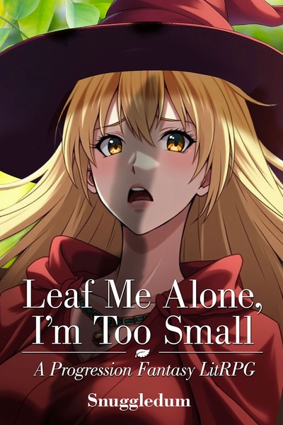 Leaf Me Alone, I'm Too Small: A Progression Fantasy LitRPG