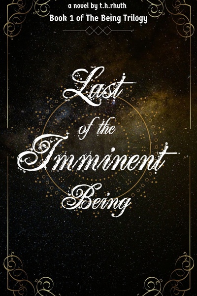 The Last of the Imminent Being (The Being Book 1)