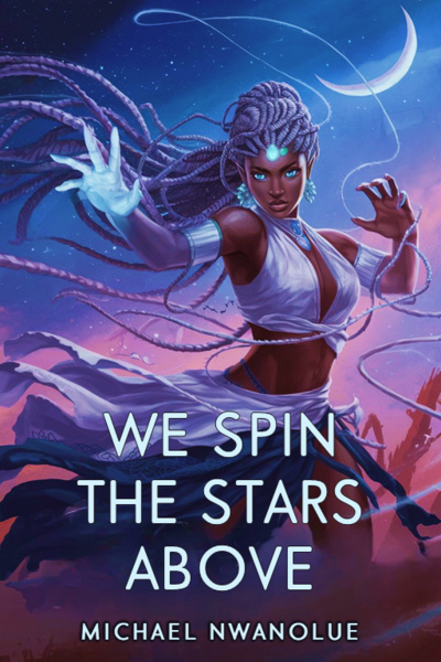 We Spin the Stars Above: A West African GameLit Epic