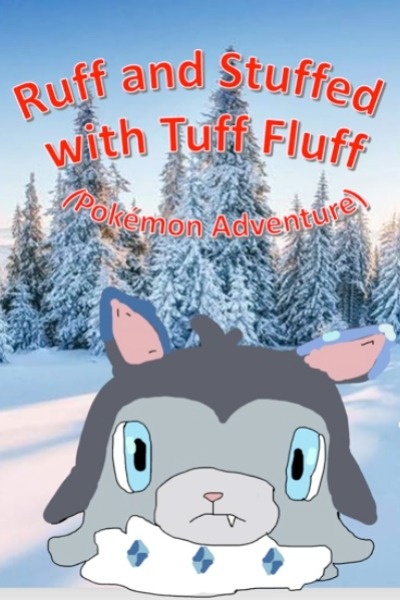 Ruff and Stuffed with Tuff Fluff (Pokemon Adventure)