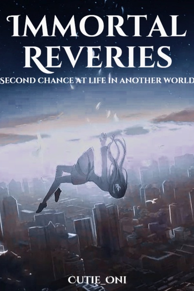 Immortal Reveries - Second Chance At Life In Another World - [Progression Isekai litRPG]