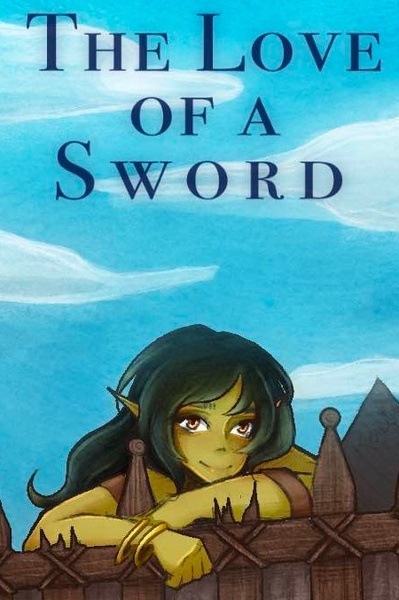 The Love of a Sword [Cozy Epic Action Goblin Romance Fantasy]
