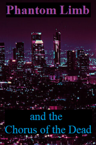 Phantom Limb: and the Chorus of the Dead