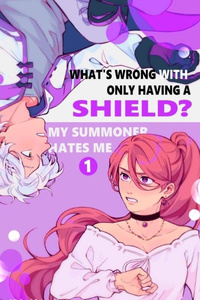 What's Wrong with Only Having a Shield? My Summoner Hates Me