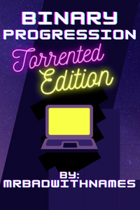 Binary Progression: Torrented Edition