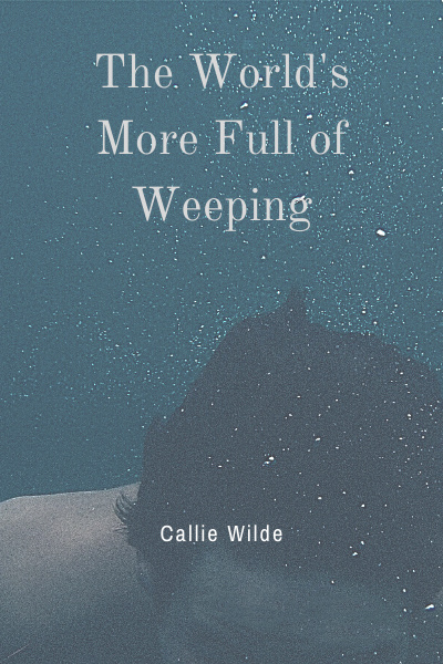 The World's More Full of Weeping