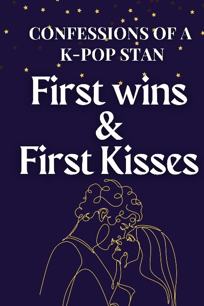 First Wins & First Kisses: Confessions of a K-Pop Stan