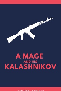 A Mage and His Kalashnikov (a Fantasy LitRPG With a Twist)