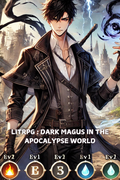 DARK MAGUS IN THE APOCALYPSE WORLD [ LitRPG , Level Up , Apocalypse ]