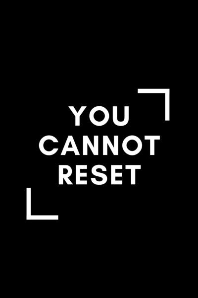 You Cannot Reset