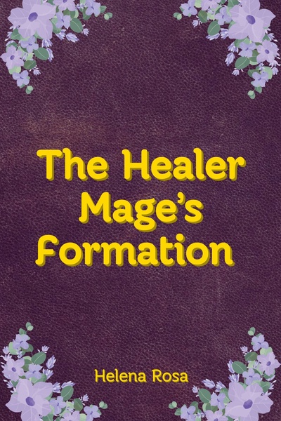 The Healer Mage’s Formation [A Healer Reincarnation LitRPG]