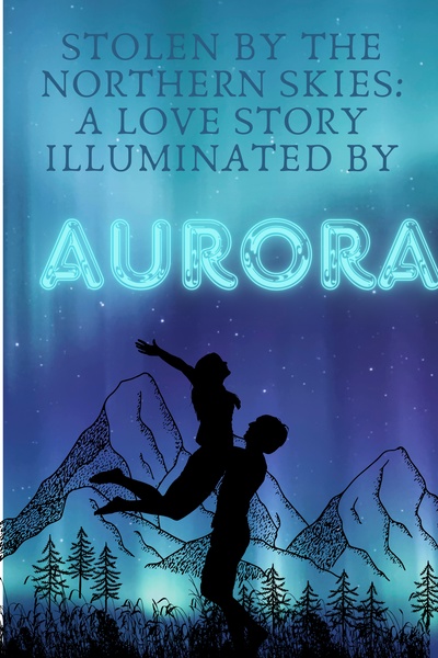 STOLEN BY THE NORTHERN SKIES: A LOVE STORY ILLUMINATED BY AURORA