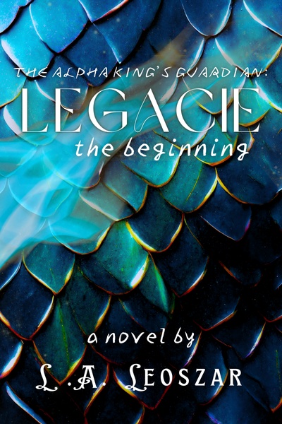 Legacie: The Beginning [The Alpha King's Guardian Saga]
