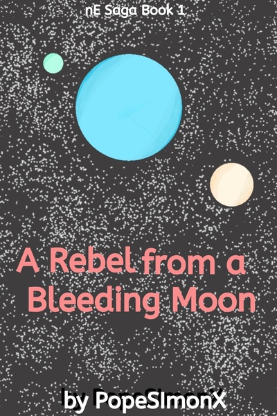 A Rebel from a Bleeding Moon: nE Saga Book 1