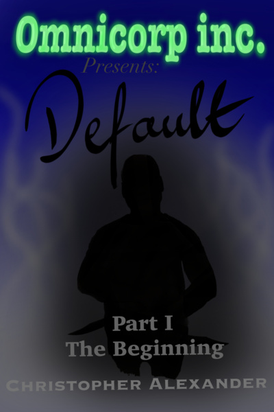 Omnicorp inc. Presents: Default Part I The Beginning
