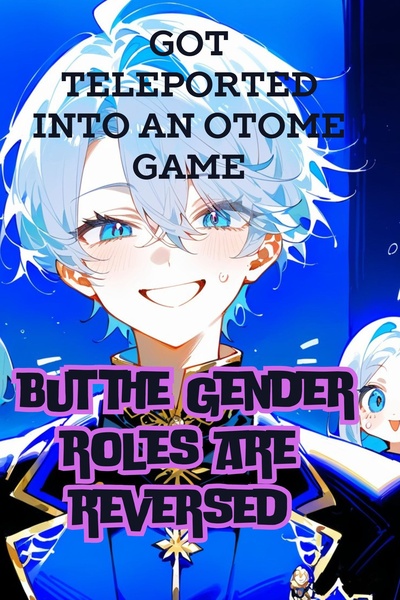 got teleported into an otome game( but the gender roles are reversed)