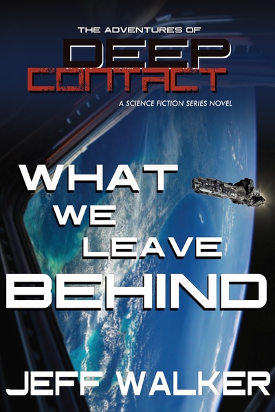 What We Leave Behind (The Adventures of Deep Contact - Book 2)