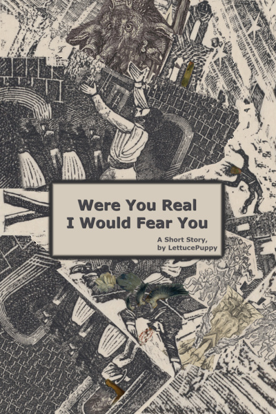 Were You Real I Would Fear You