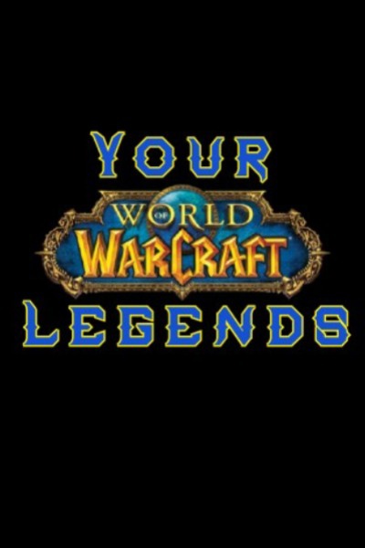 Your WoW Legends [Personalized Warcraft Fanfiction]