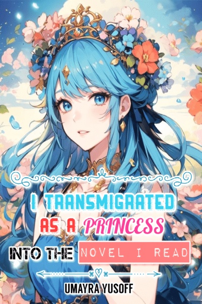 I Transmigrated As A Princess Into The Novel I Read