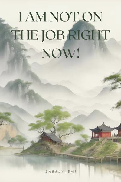 I am not on the job right now!