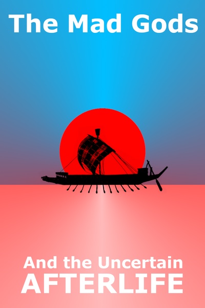 The Mad Gods and the Uncertain Afterlife