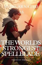 Reincarnated as the World’s Strongest Spellblade