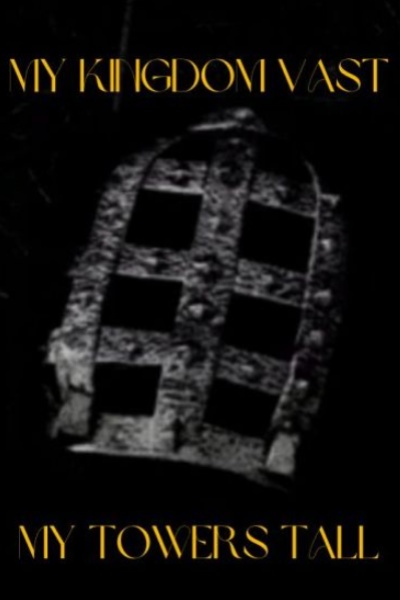 My Kingdom Vast, My Towers Tall