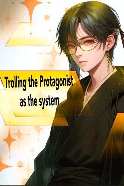 Trolling the Protagonist as the system