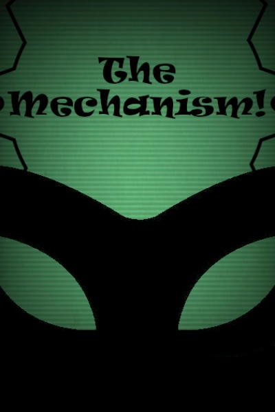 The Mechanism!