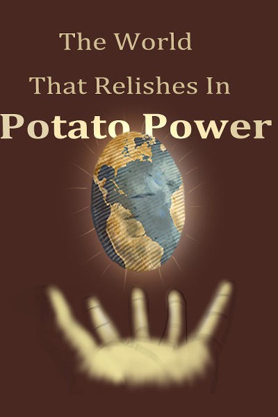 The World That Relishes In Potato Power