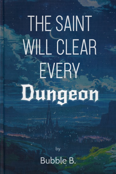 The Saint Will Clear Every Dungeon [Adventuring LitRPG]